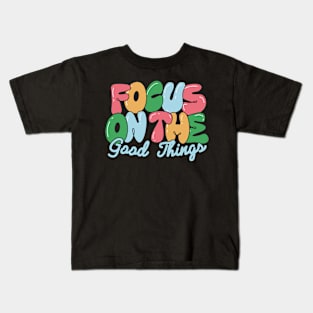 Focus on the good things Kids T-Shirt